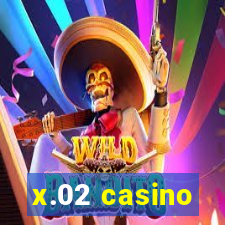 x.02 casino